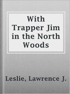 cover image of With Trapper Jim in the North Woods